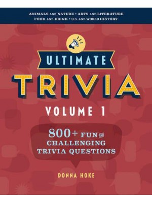 Ultimate Trivia, Volume 1 800 + Fun and Challenging Trivia Questions