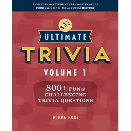 Ultimate Trivia, Volume 1 800 + Fun and Challenging Trivia Questions