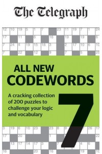 Telegraph: All New Codewords Volume 7 A Cracking Collection of Over 200 Puzzles to Challenge Your Logic and Vocabulary - The Telegraph Puzzle Books