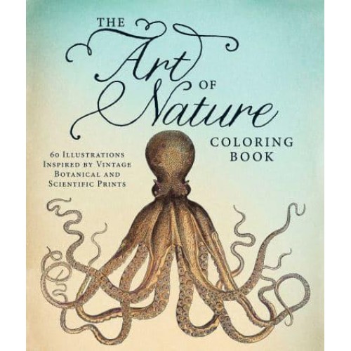 The Art of Nature Coloring Book 60 Illustrations Inspired by Vintage Botanical and Scientific Prints