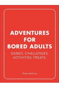 Adventures for Bored Adults Games, Challenges, Activities, Treats