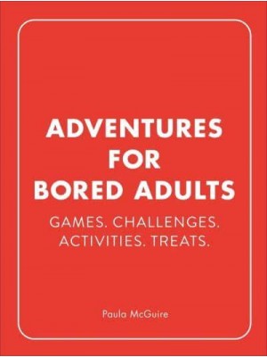 Adventures for Bored Adults Games, Challenges, Activities, Treats