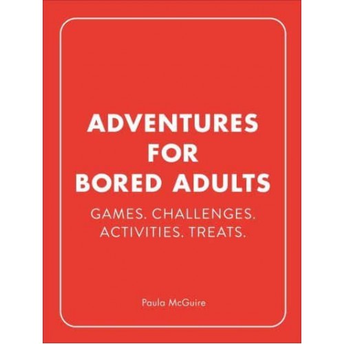 Adventures for Bored Adults Games, Challenges, Activities, Treats