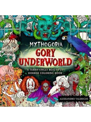 Mythogoria: Gory Underworld A Terrifyingly Beautiful Horror Coloring Book