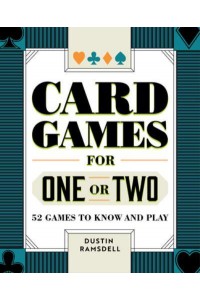 Card Games for One or Two 52 Games to Know and Play