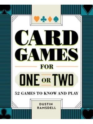 Card Games for One or Two 52 Games to Know and Play