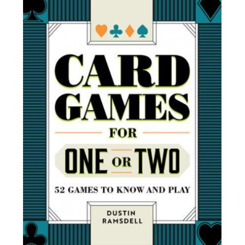 Card Games for One or Two 52 Games to Know and Play