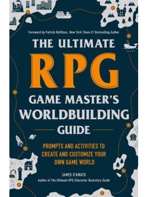 The Ultimate RPG Game Master's Worldbuilding Guide Prompts and Activities to Create and Customize Your Own Game World - The Ultimate RPG Guide Series