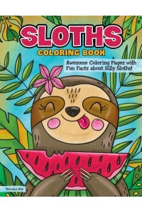 Sloths Coloring Book Awesome Coloring Pages With Fun Facts About Silly Sloths!