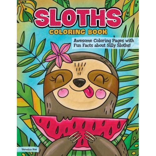 Sloths Coloring Book Awesome Coloring Pages With Fun Facts About Silly Sloths!