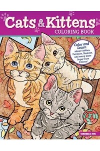 Cats and Kittens Coloring Book Color and Learn About Tabbies, Persians, Siamese and Many More Super Cute Felines!