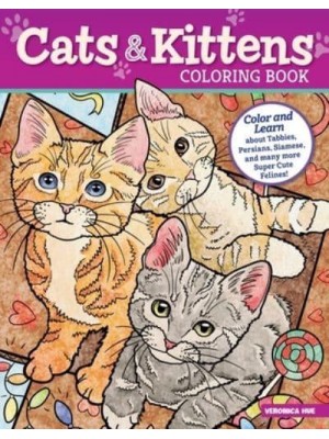 Cats and Kittens Coloring Book Color and Learn About Tabbies, Persians, Siamese and Many More Super Cute Felines!