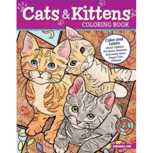 Cats and Kittens Coloring Book Color and Learn About Tabbies, Persians, Siamese and Many More Super Cute Felines!