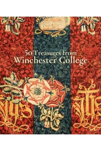 50 Treasures from Winchester College - Scala Arts & Heritage Publishers Ltd