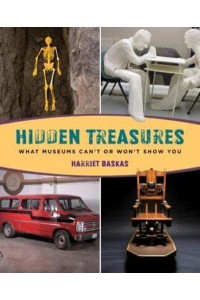 Hidden Treasures What Museums Can't or Won't Show You