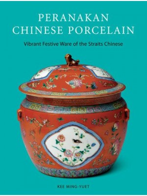 Peranakan Chinese Porcelain Vibrant Festive Ware of the Nyonyas
