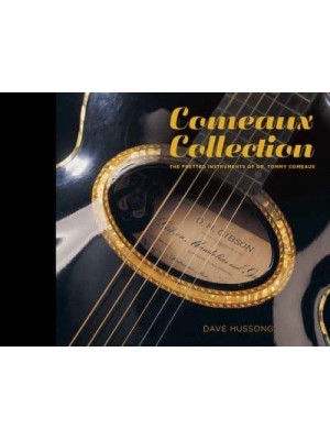 Comeaux Collection The Fretted Instruments of Dr. Tommy Comeaux
