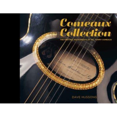 Comeaux Collection The Fretted Instruments of Dr. Tommy Comeaux