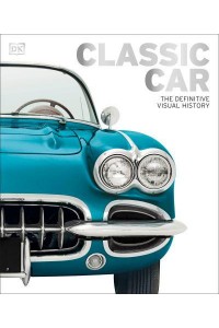 Classic Car The Definitive Visual History