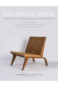 Arkansas Made A Survey of the Decorative, Mechanical, and Fine Arts Produced in Arkansas Through 1950