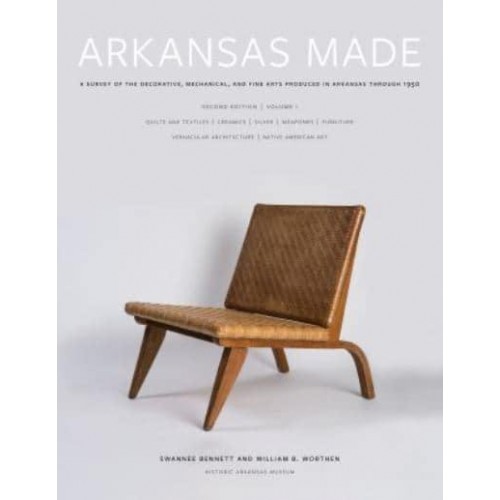 Arkansas Made A Survey of the Decorative, Mechanical, and Fine Arts Produced in Arkansas Through 1950