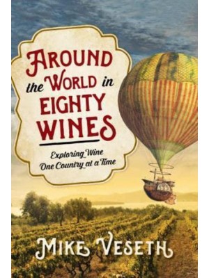 Around the World in Eighty Wines Exploring Wine One Country at a Time