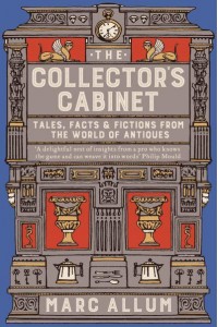 The Collector's Cabinet Tales, Facts & Fictions from the World of Antiques