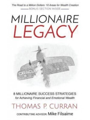Millionaire Legacy 8 Millionaire Success Strategies for Achieving Financial and Emotional Wealth