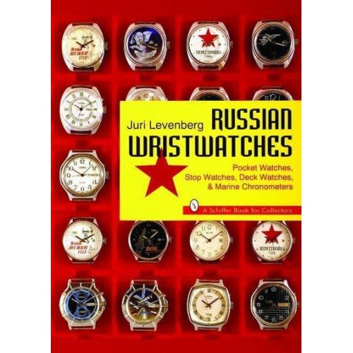 Russian Wristwatches Pocket Watches, Stop Watches, Deck Watches & Marine Chronometers - A Schiffer Book for Collectors