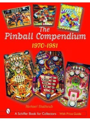 The Pinball Compendium: 1970 -1981 1970 -1981