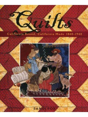 Quilts California Bound, California Made 1840 - 1940