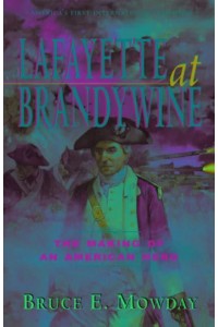 Lafayette at Brandywine The Making of an American Hero
