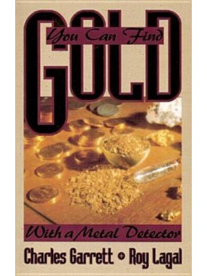 You Can Find Gold: With a Metal Detector Prospective and Treasure Hunting - Prospecting and Treasure Hunting