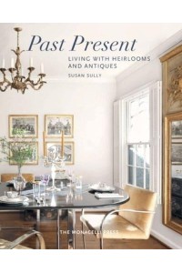 Past Present Living With Heirlooms and Antiques