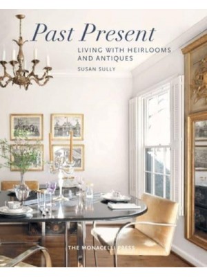 Past Present Living With Heirlooms and Antiques