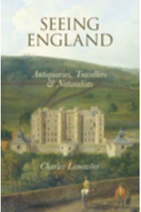 Seeing England Antiquaries, Travellers & Naturalists