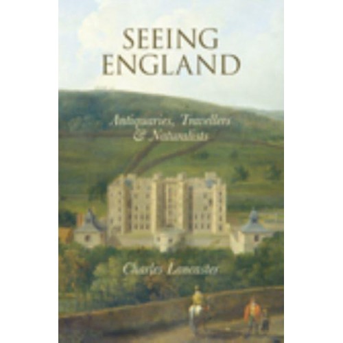 Seeing England Antiquaries, Travellers & Naturalists