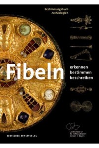 Fibeln Erkennen - Bestimmen - Beschreiben - Bestimmungsbuch Archäologie