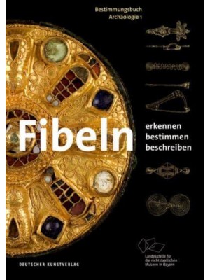 Fibeln Erkennen - Bestimmen - Beschreiben - Bestimmungsbuch Archäologie