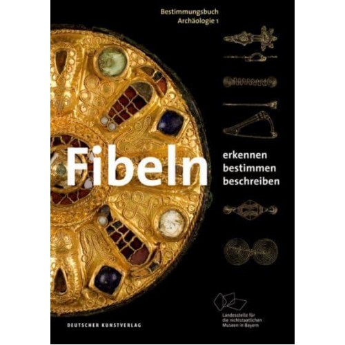 Fibeln Erkennen - Bestimmen - Beschreiben - Bestimmungsbuch Archäologie