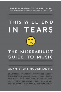 This Will End in Tears The Miserabilist Guide to Music