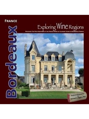 Exploring Wine Regions - Bordeaux France Discover Wine, Food, Castles, and the French Way of Life - Exploring Wine Regions