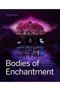 Bodies of Enchantment Puppets from Asia, Europe, Africa and the Americas