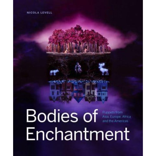 Bodies of Enchantment Puppets from Asia, Europe, Africa and the Americas