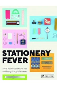 Stationery Fever From Paper Clips to Pencils and Everything in Between