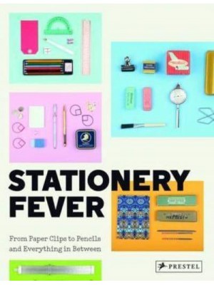 Stationery Fever From Paper Clips to Pencils and Everything in Between