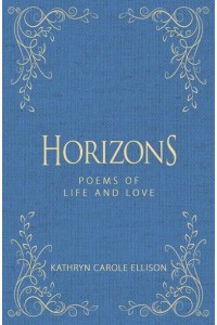 Horizons Poems of Life and Love