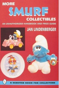 More Smurf Collectibles An Unauthorized Handbook & Price Guide - A Schiffer Book for Collectors