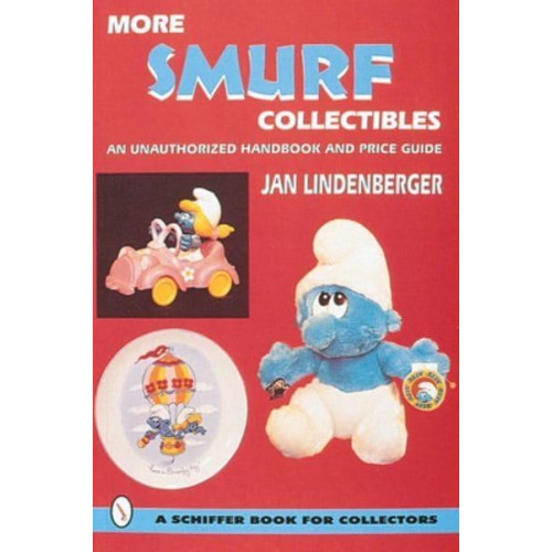 More Smurf Collectibles An Unauthorized Handbook & Price Guide - A Schiffer Book for Collectors