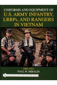Uniforms and Equipment of U.S. Army Infantry, LRRPS, and Rangers in Vietnam, 1965-1971 - Schiffer Military History